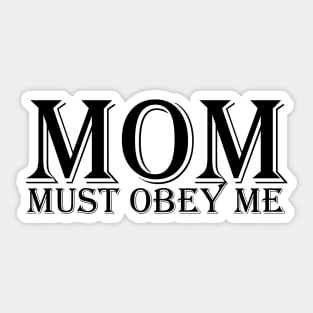 MOM, must obey me Sticker